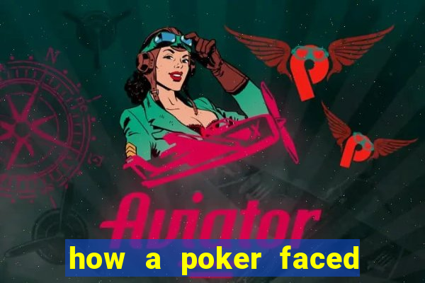 how a poker faced girl really feels