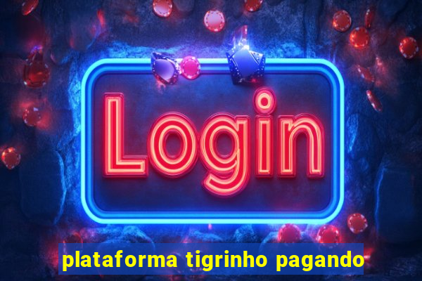 plataforma tigrinho pagando