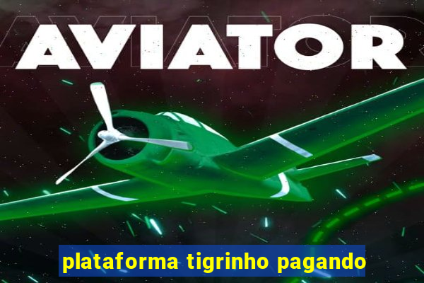 plataforma tigrinho pagando