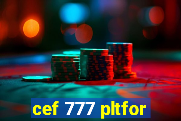 cef 777 pltfor