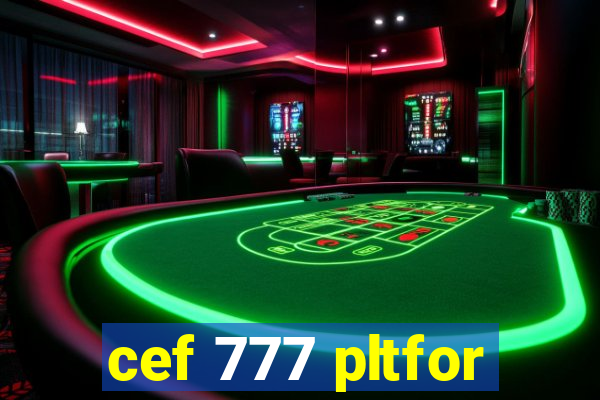 cef 777 pltfor