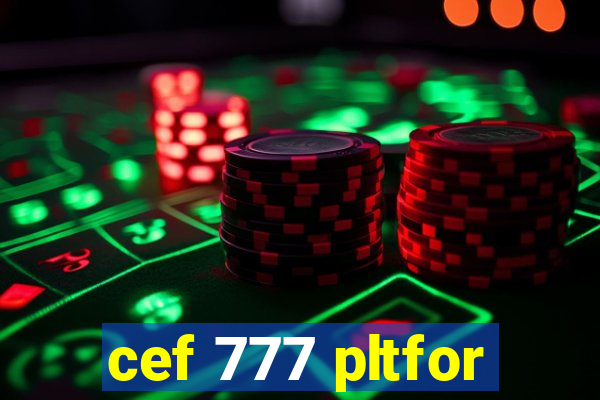 cef 777 pltfor