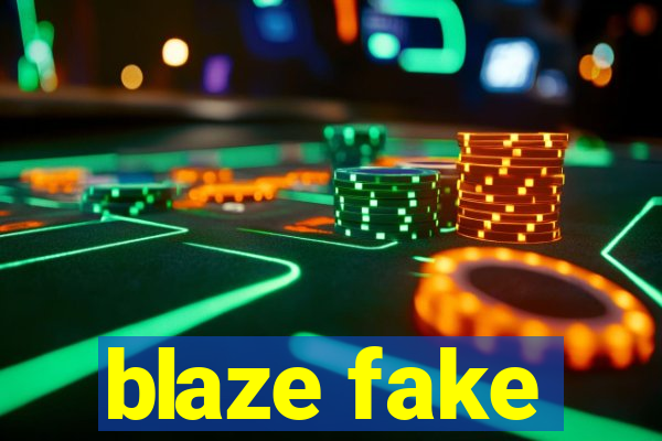 blaze fake