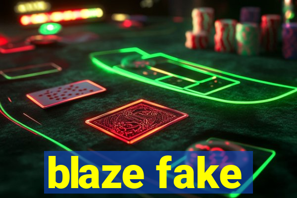 blaze fake