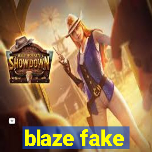 blaze fake