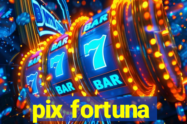 pix fortuna