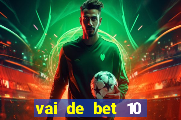 vai de bet 10 reais no cadastro