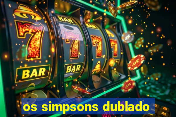 os simpsons dublado