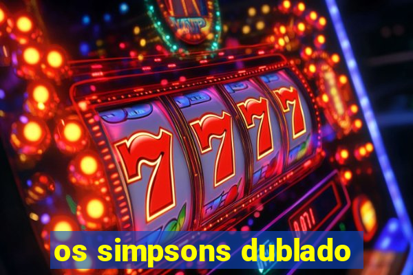 os simpsons dublado