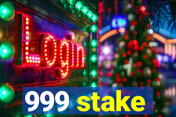 999 stake