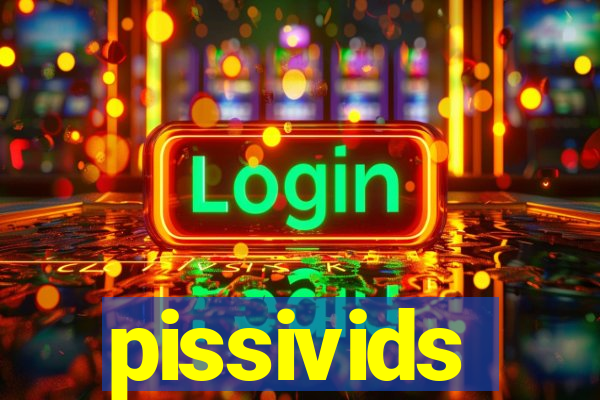 pissivids