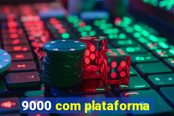 9000 com plataforma