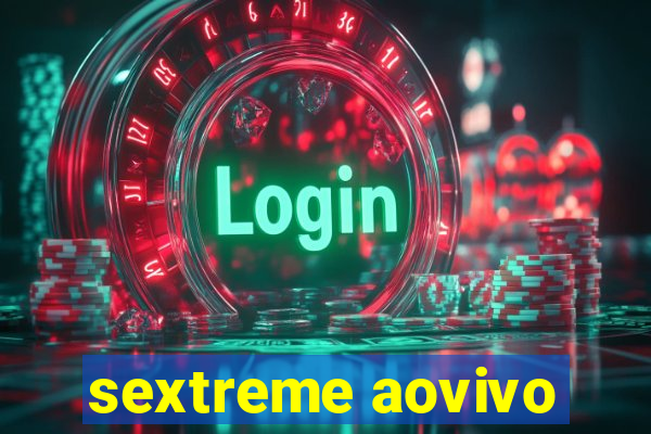 sextreme aovivo