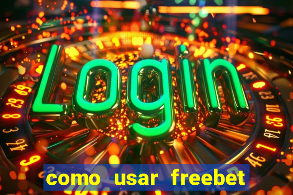 como usar freebet vai de bet