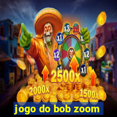 jogo do bob zoom