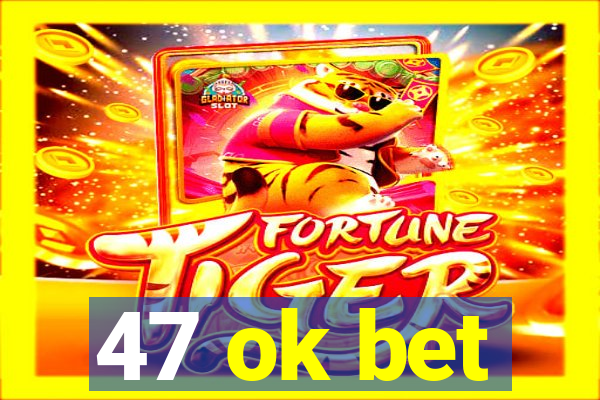 47 ok bet