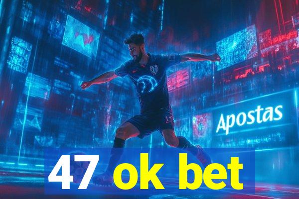 47 ok bet