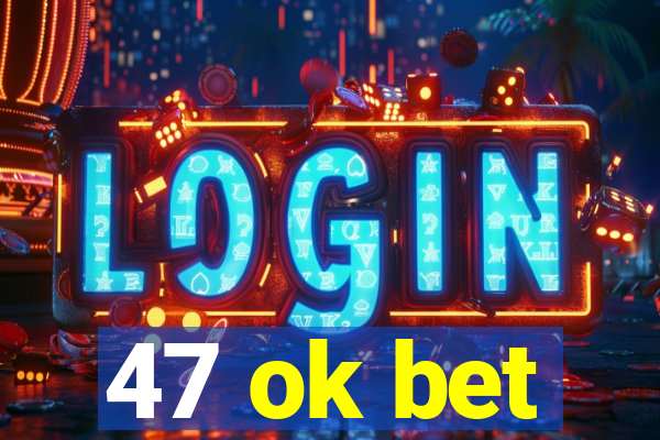 47 ok bet