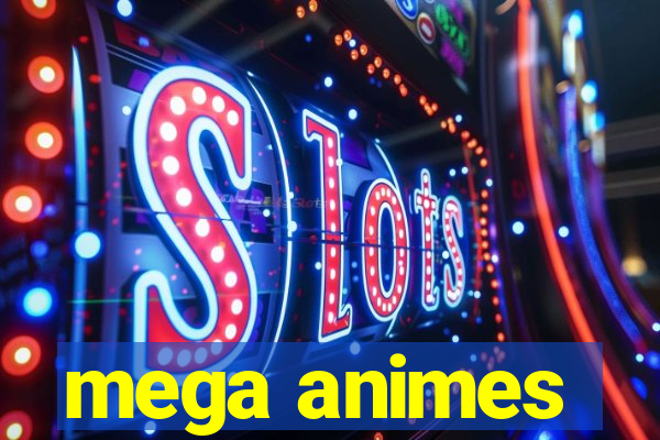 mega animes