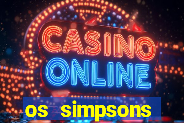 os simpsons assistir online dublado