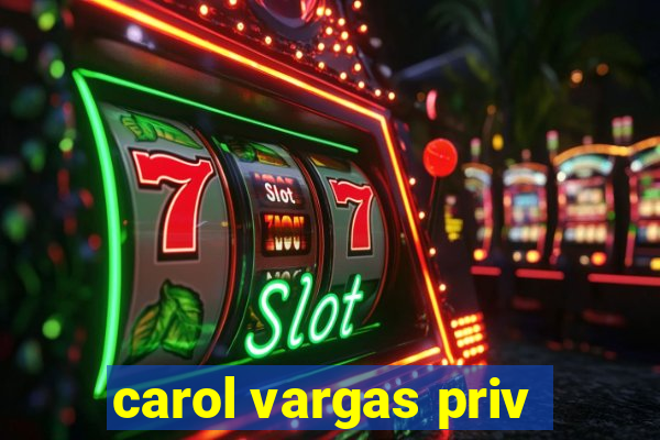 carol vargas priv