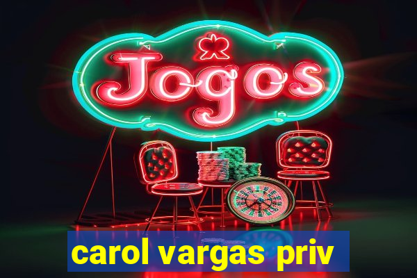 carol vargas priv