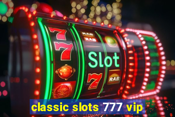 classic slots 777 vip