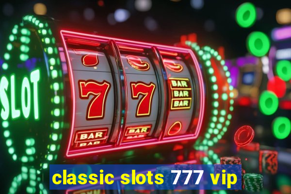 classic slots 777 vip