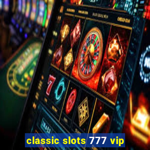 classic slots 777 vip