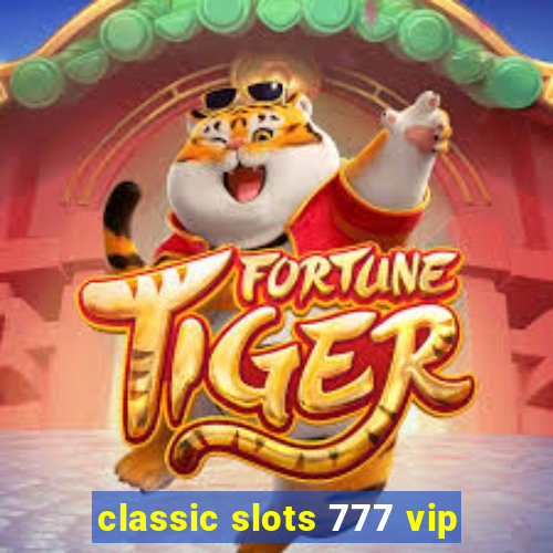 classic slots 777 vip