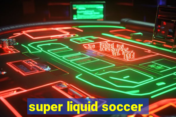 super liquid soccer