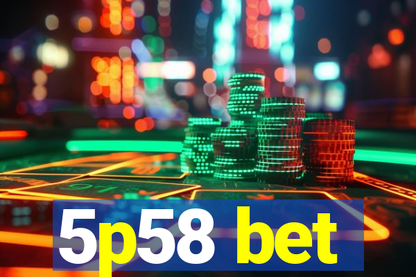 5p58 bet