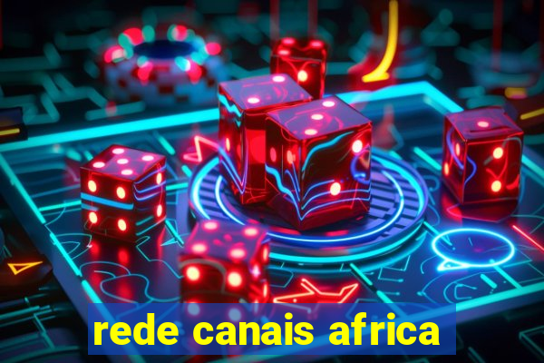 rede canais africa