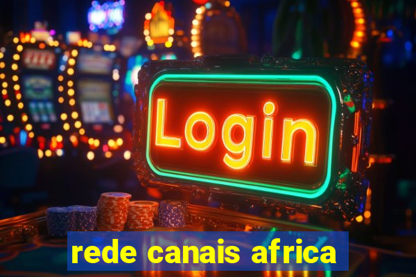 rede canais africa