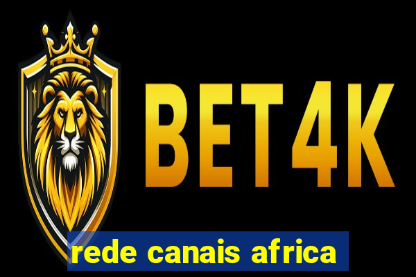 rede canais africa