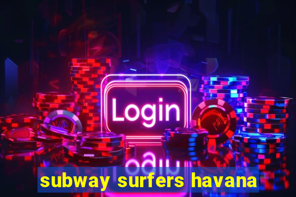 subway surfers havana