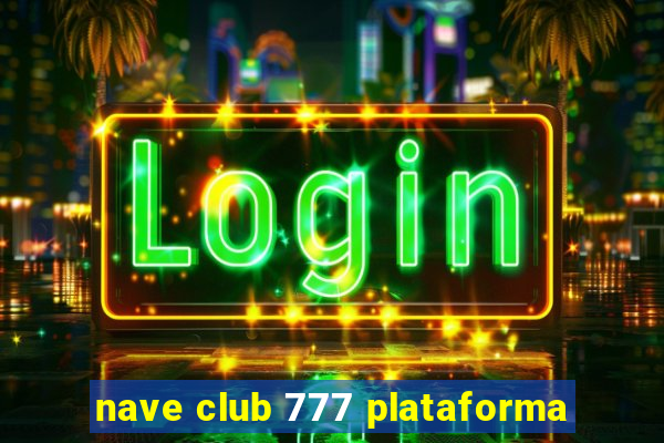 nave club 777 plataforma