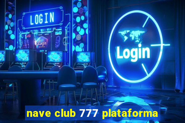 nave club 777 plataforma