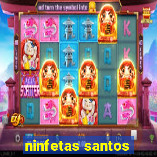 ninfetas santos