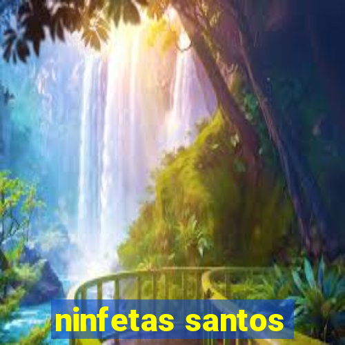 ninfetas santos