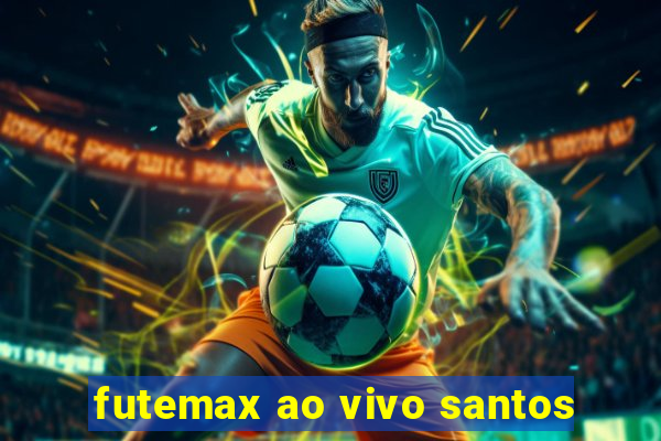 futemax ao vivo santos