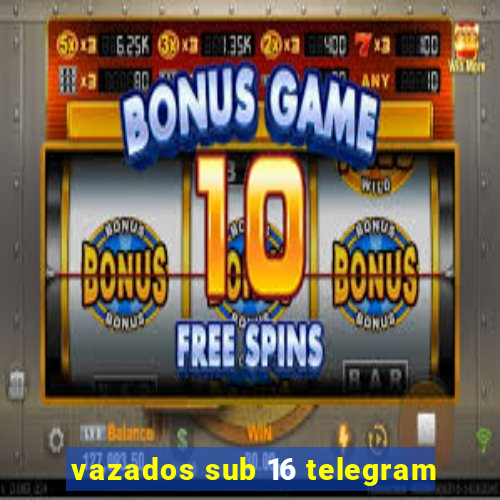 vazados sub 16 telegram