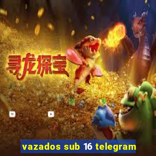 vazados sub 16 telegram