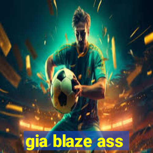 gia blaze ass