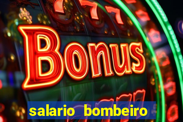 salario bombeiro militar bahia