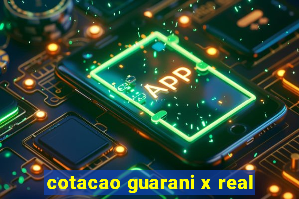 cotacao guarani x real