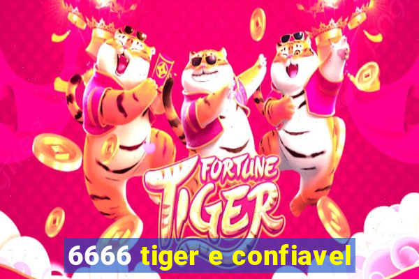 6666 tiger e confiavel