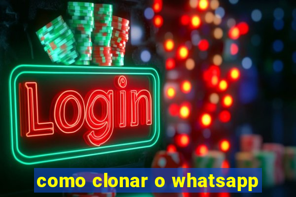 como clonar o whatsapp