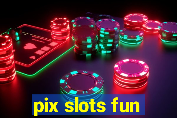 pix slots fun