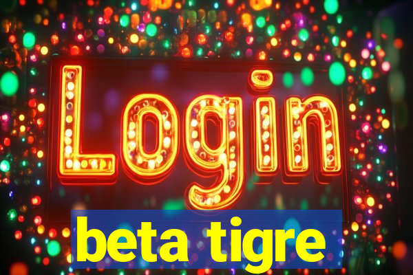 beta tigre